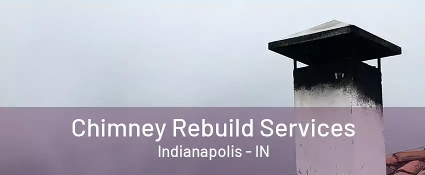  Chimney Rebuild Services Indianapolis - IN