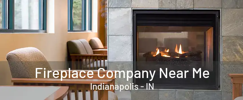  Fireplace Company Near Me Indianapolis - IN